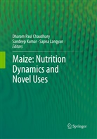 Dharam Paul Chaudhary, Sandee Kumar, Sandeep Kumar, Sapna Langyan, Sapna Singh - Maize: Nutrition Dynamics and Novel Uses