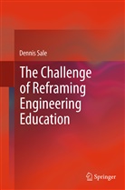 Dennis Sale - The Challenge of Reframing Engineering Education