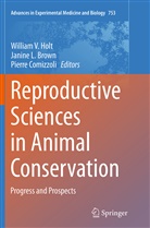 Janine L. Brown, Pierre Comizzoli, William V Holt, William V. Holt, Janin L Brown, Janine L Brown - Reproductive Sciences in Animal Conservation