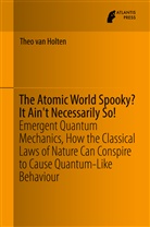 Theo van Holten, Theo van Holten - The Atomic World Spooky? It Ain't Necessarily So!