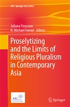 R. Michael Feener, Julian Finucane, Juliana Finucane, Michael Feener, Michael Feener - Proselytizing and the Limits of Religious Pluralism in Contemporary Asia