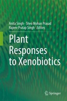 Anita Singh, She Mohan Prasad, Sheo Mohan Prasad, Sheo Mohan Prasad, Rajeev Pratap Singh, Anita Singh... - Plant Responses to Xenobiotics