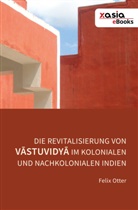 Felix Otter - Die Revitalisierung von Vastuvidya im kolonialen und nachkolonialen Indien