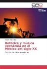 Rodolfo Fernández - Retórica y música vernácula en el México del siglo XX