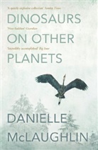 Danielle McLaughlin - Dinosaurs on Other Planets