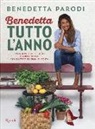 Benedetta Parodi - Benedetta tutto l'anno. 170 nuove ricette facili e sorprendenti per quattro stagioni di bontà