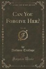 Anthony Trollope - Can You Forgive Her?, Vol. 1 of 2 (Classic Reprint)