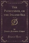 James Fenimore Cooper - The Pathfinder, or the Inland-Sea, Vol. 1 of 2 (Classic Reprint)