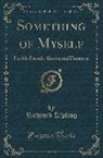 Rudyard Kipling - Something of Myself: For My Friends, Known and Unknown (Classic Reprint)