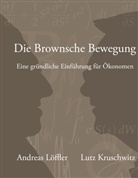 Lutz Kruschwitz, Andrea Löffler, Andreas Löffler - Die Brownsche Bewegung