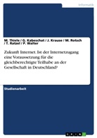 Kabeschat, G Kabeschat, G. Kabeschat, J. Krause, T u a Ratzel, T. Ratzel... - Zukunft Internet. Ist der Internetzugang eine  Voraussetzung für die gleichberechtigte Teilhabe an der Gesellschaft in Deutschland?
