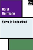 Horst Herrmann - Ketzer in Deutschland