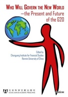 Qiu Guogen, Che Yulu, Chen Yulu, Chongyang Institute for Financial Studies Renmin University of China, The Chongyang Institute for Financial St, Wan Wen... - Who Will Govern the New World-the Present and Future of the G20Wang