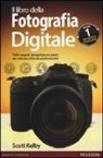 Scott Kelby - Il libro della fotografia digitale. Tutti i segreti spiegati passo passo per ottenere foto da professionisti