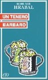 Bohumil Hrabal - Un tenero barbaro