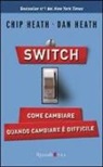 Chip Heath, Dan Heath - Switch on. Come cambiare quando cambiare è difficile