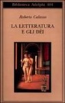 Roberto Calasso - La letteratura e gli dei