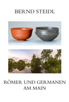 Bernd Steidl - Römer und Germanen am Main