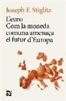 Joseph Stiglitz - L'euro : com la moneda comuna amenaça el futur d'Europa
