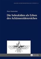 Peter Panitschek, Wolfgang Spickermann - Die Seleukiden als Erben des Achämenidenreiches