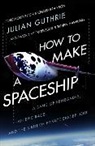 Julian Guthrie - How to Make a Spaceship
