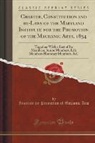 Institute for Promotion of Mechani Arts - Charter, Constitution and by-Laws of the Maryland Institute for the Promotion of the Mechanic Arts, 1854
