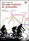 Didier Tronchet - Piccolo trattato di ciclosofia. Il mondo visto dal sellino