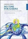 Robey Paxton - No time for karma. Uscire dalla ruota del dolore e del conflitto