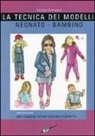 Manuela Brambatti, Antonio Donnanno - La tecnica dei modelli neonato-bambino 0/12. Come realizzare abiti, camicie, tutine, giacche, cappotti