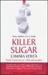 Nancy Appleton, G. N. Jacobs - Killer sugar. L'amara verità. Perché la passione per i dolci può ucciderci
