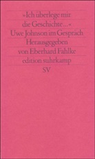Uwe Johnson, Eberhard Fahlke, Eberhard. Fahlke - 'Ich überlege mir die Geschichte'