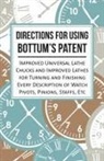 Anon, Anon. - Directions for Using Bottum's Patent Improved Universal Lathe Chucks and Improved Lathes for Turning and Finishing Every Description of Watch Pivots, Pinions, Staffs, Etc