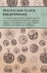 Anon, Anon. - Watch and Clock Escapements;A Complete Study in Theory and Practice of the Lever, Cylinder and Chronometer Escapements, Together with a Brief Account of the Origi and Evolution of the Escapement in Horology