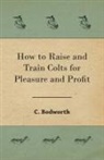 C. Bodworth - How to Raise and Train Colts for Pleasure and Profit