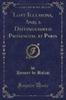 Honoré de Balzac, Honore de Balzac - Lost Illusions, And, a Distinguished Provincial at Paris (Classic Reprint)