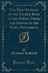François Rabelais - The First Edition of the Fourth Book of the Heroic Deeds and Sayings of the Noble Pantagruel (Classic Reprint)