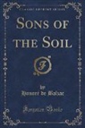 Honoré de Balzac - Sons of the Soil (Classic Reprint)