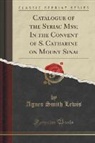 Agnes Smith Lewis - Catalogue of the Syriac Mss. In the Convent of S. Catharine on Mount Sinai (Classic Reprint)