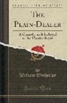 William Wycherley - The Plain-Dealer: A Comedy, as It Is Acted at the Theatre Royal (Classic Reprint)
