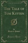 Beatrix Potter - The Tale of Tom Kitten (Classic Reprint)