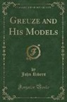 John Rivers - Greuze and His Models (Classic Reprint)