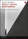 Victor I. Stoichita - Breve storia dell'ombra. Dalle origini della pittura alla pop art
