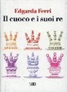 Edgarda Ferri - Il cuoco e i suoi re