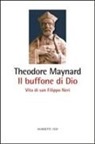 Theodore Maynard - Il buffone di Dio. Vita di san Filippo Neri
