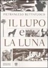 Pietrangelo Buttafuoco - Il lupo e la luna
