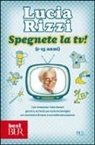 Lucia Rizzi - Spegnete la tv! Dalla celebre maestra del metodo 'Fate i bravi!', giochi e attività per passare in famiglia momenti felici ed educativi