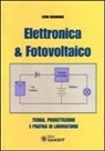 Lucio Sciamanna - Elettronica & fotovoltaico. Teoria, progettazione e pratica di laboratorio