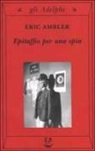 Eric Ambler - Epitaffio per una spia