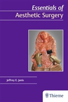 Jeffrey E Janis, E. Jeffrey Janis, Jeffrey Janis, Jeffrey E. Janis - Essentials of Aesthetic Surgery