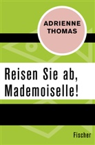 Adrienne Thomas - Reisen Sie ab, Mademoiselle!
